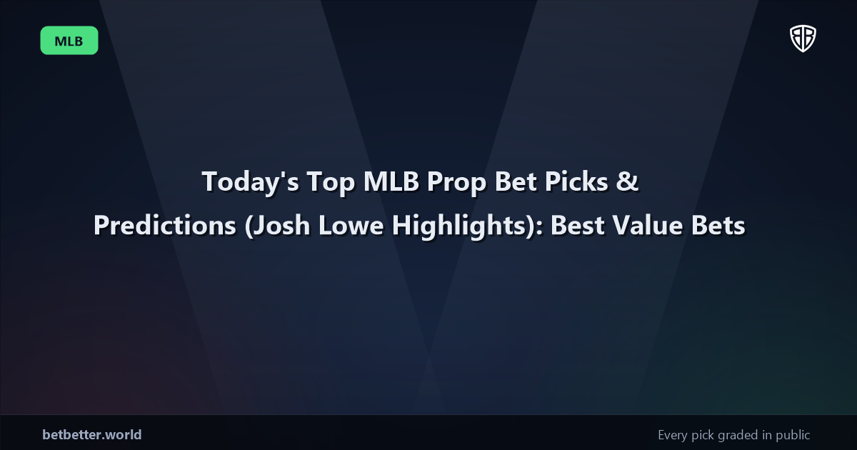 Today's Top MLB Prop Bet Picks & Predictions, Tuesday 06/10 (Josh Lowe Highlights): Best Value Bets