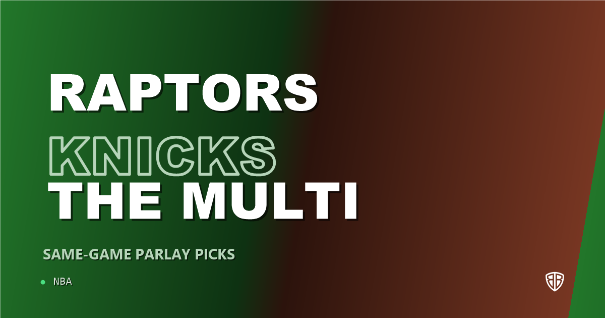 Toronto Raptors vs New York Knicks Prediction & Same Game Parlay picks Top SGP: Don't Miss These Odds