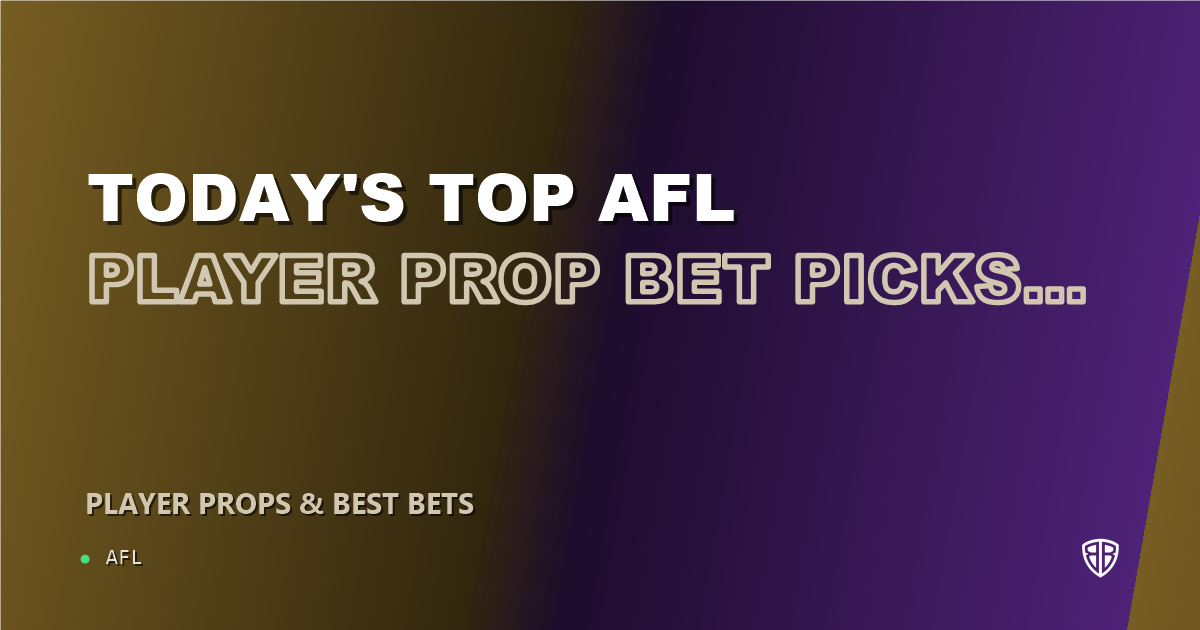 Today's Top AFL Player Prop Bet Picks & Predictions, Wednesday 06/11: Stat Projections & Picks
