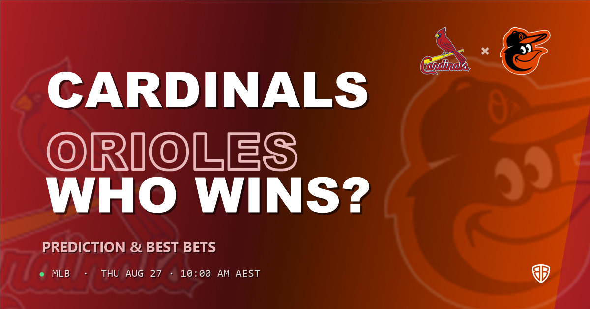 St. Louis Cardinals vs Baltimore Orioles Prediction and Picks, August 27, 2026
