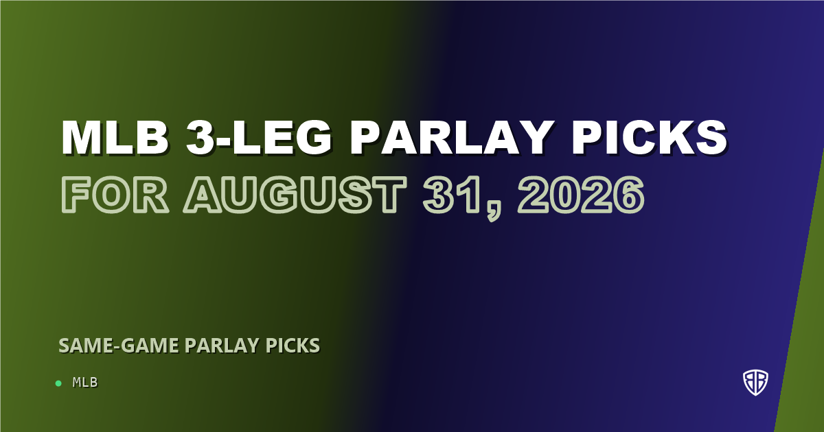 MLB 3-leg parlay picks for August 31, 2026