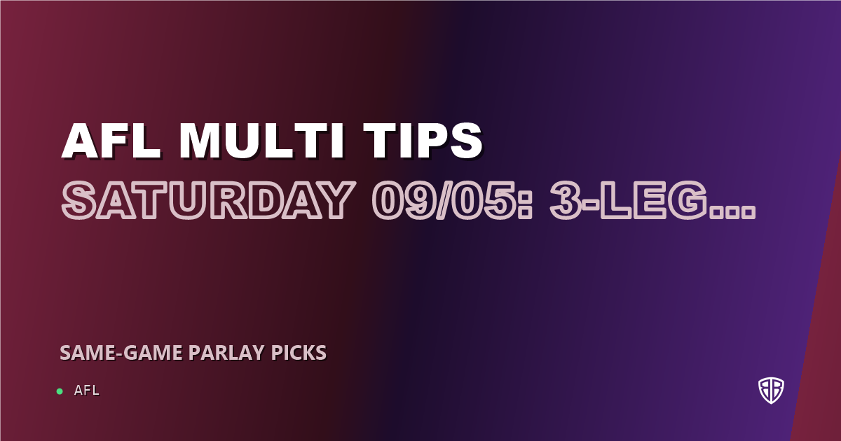 AFL news: AFL Multi Tips Saturday 09/05: 3-Leg Parlay & Predictions