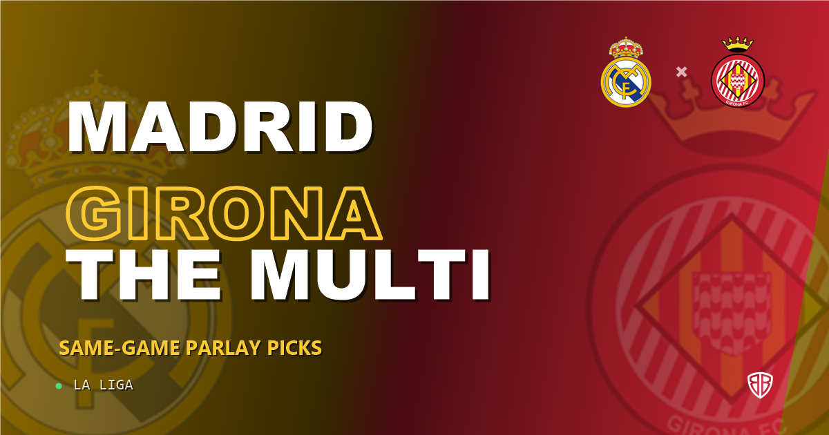 Real Madrid vs Girona Prediction & Same Game Parlay picks Value Parlay: Analytics Breakdown