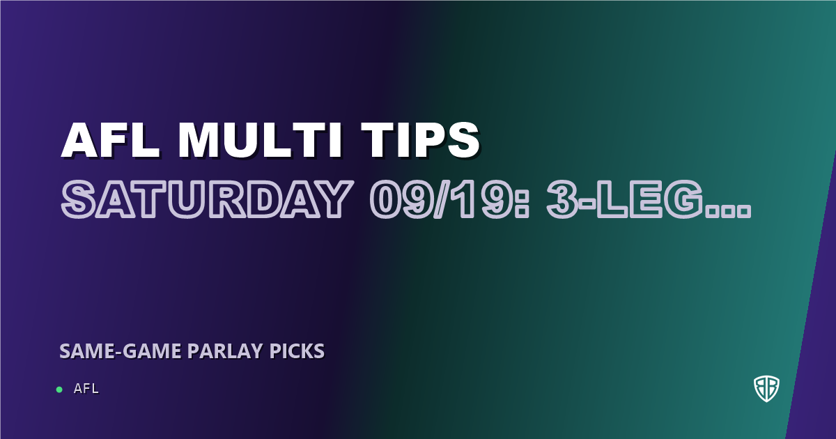 AFL Multi Tips Saturday 09/19: 3-Leg Parlay & Predictions