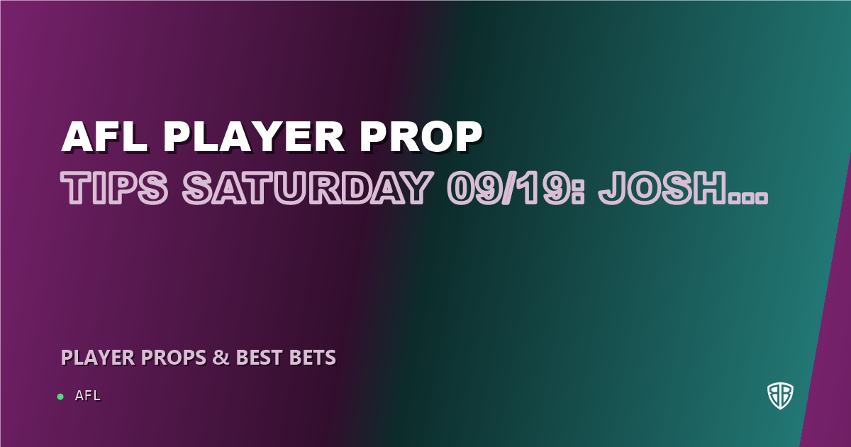AFL Player Prop Tips Saturday 09/19: Josh Ward & More