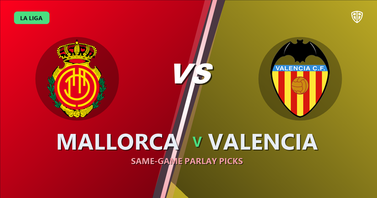 Mallorca vs Valencia Prediction & Same Game Parlay picks Top SGP: Smart Betting Angles