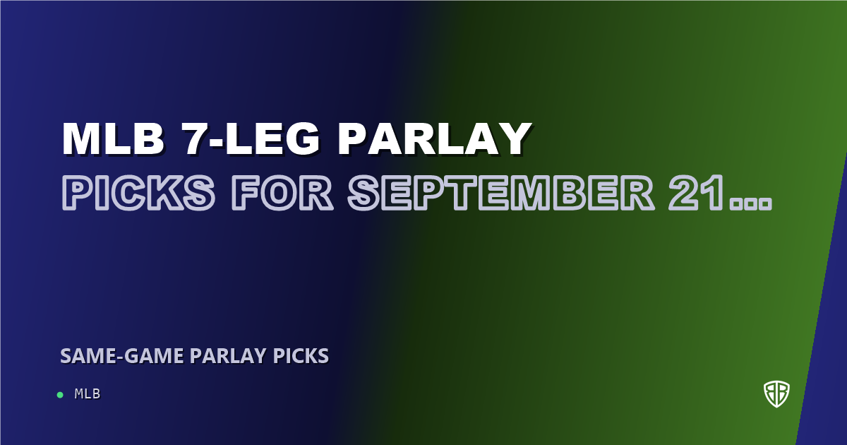 MLB 7-leg parlay picks for September 21, 2026