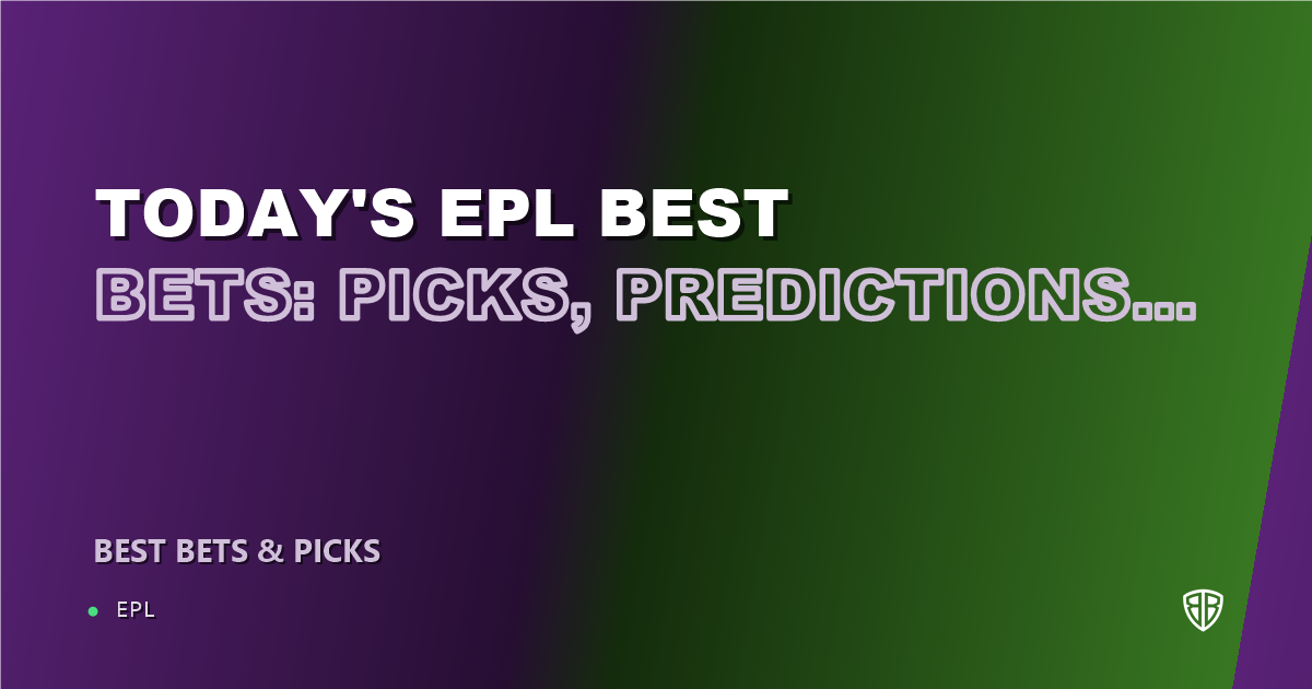 Today's EPL Best Bets: Picks, Predictions and Odds