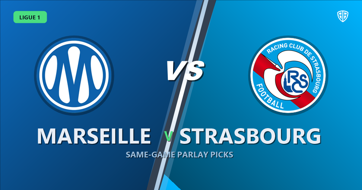 Marseille vs Strasbourg Prediction & Same Game Parlay picks Top SGP: Smart Betting Angles