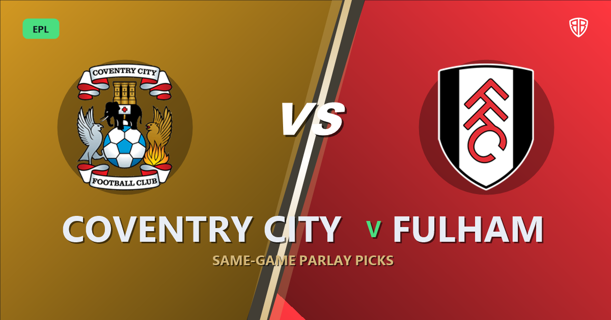 Coventry City vs Fulham Prediction & Same Game Parlay picks