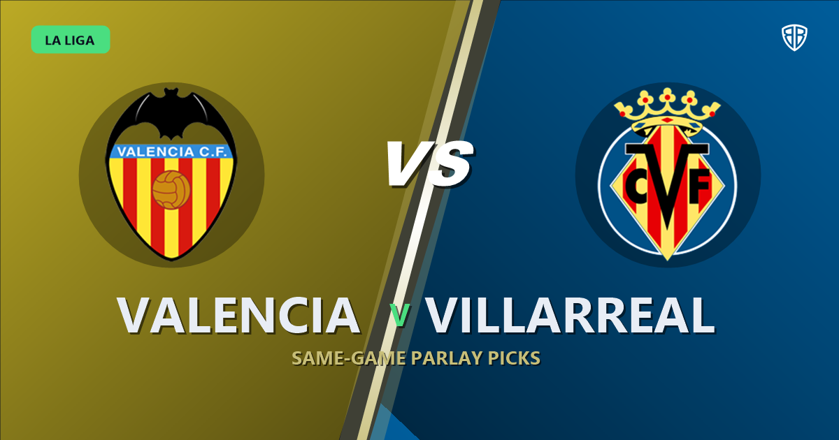 Valencia vs Villarreal Prediction & Same Game Parlay picks