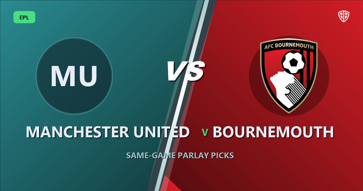 Manchester United vs Bournemouth Prediction & Same Game Parlay picks
