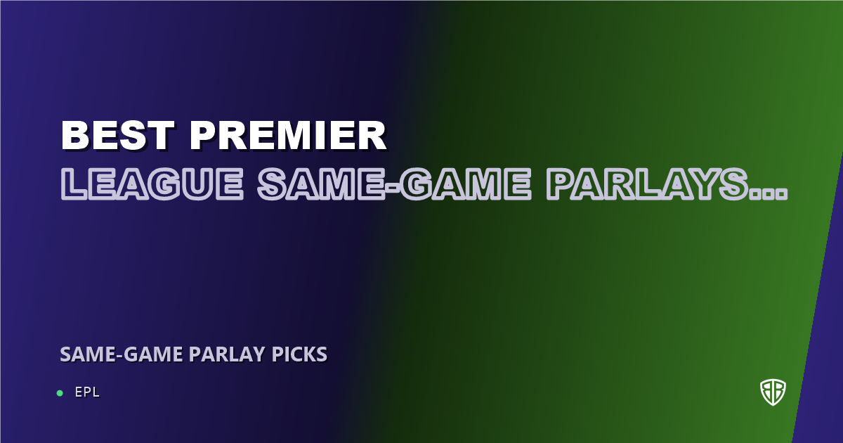 Best Premier League Same-Game Parlays This Weekend (October 16, 2026)