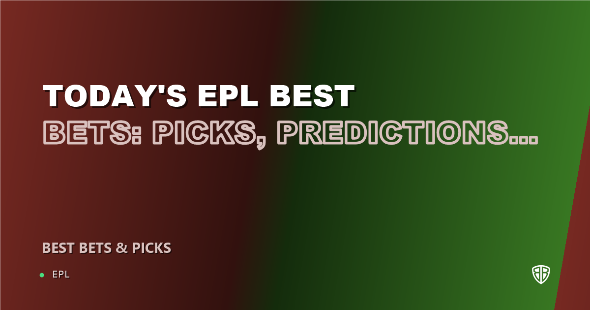Today's EPL Best Bets: Picks, Predictions and Odds (Friday 10/16 EPL Slate)