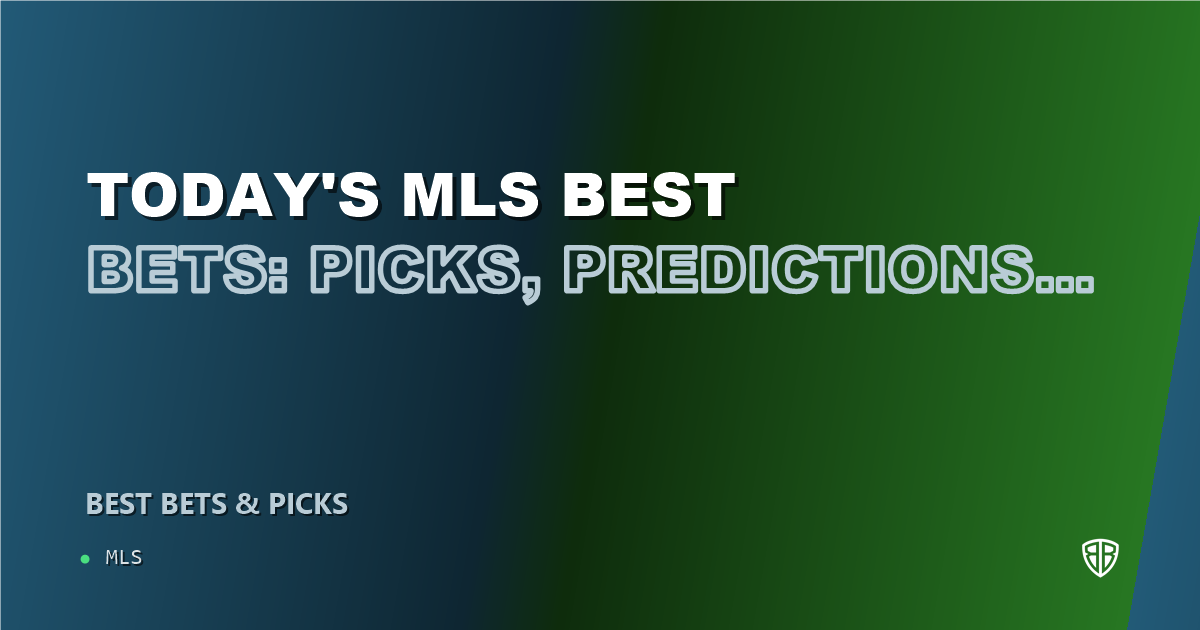 Today's MLS Best Bets: Picks, Predictions and Odds for ALL Games on Sunday 10/18