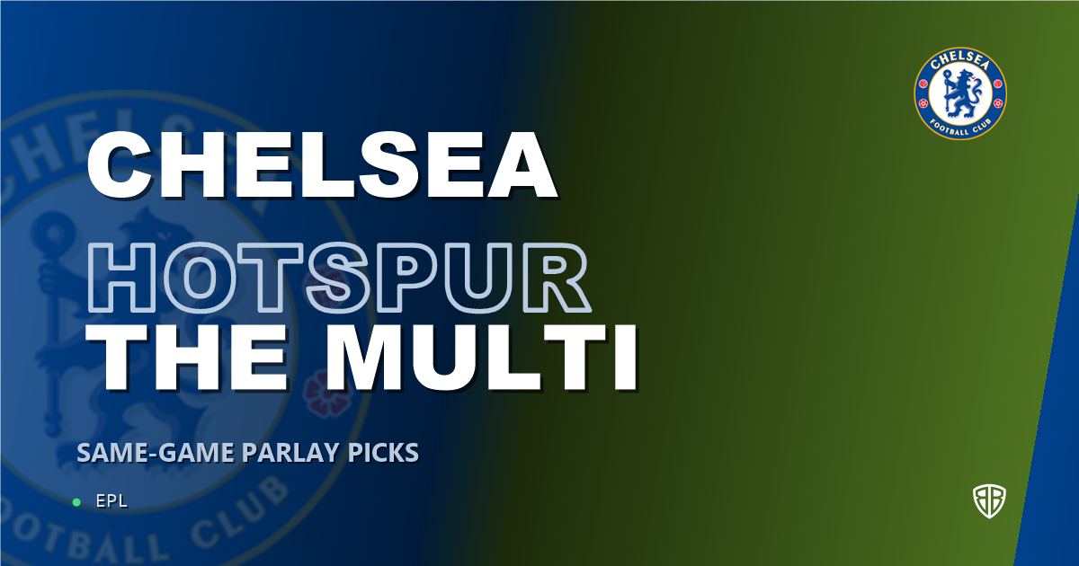 Chelsea vs Tottenham Hotspur Prediction & Same Game Parlay picks