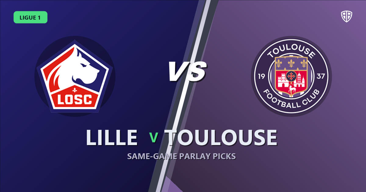 Lille vs Toulouse Prediction & Same Game Parlay picks Value Parlay: High-Value Opportunity