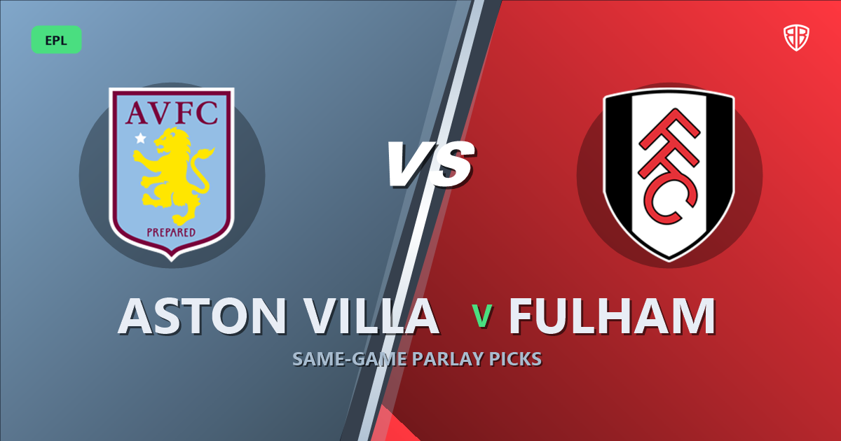 Aston Villa vs Fulham Prediction & Same Game Parlay picks