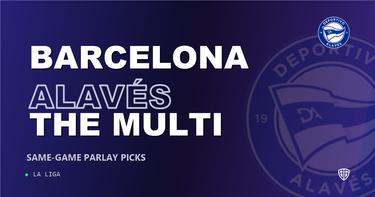 Barcelona vs Alavés Prediction & Same Game Parlay picks