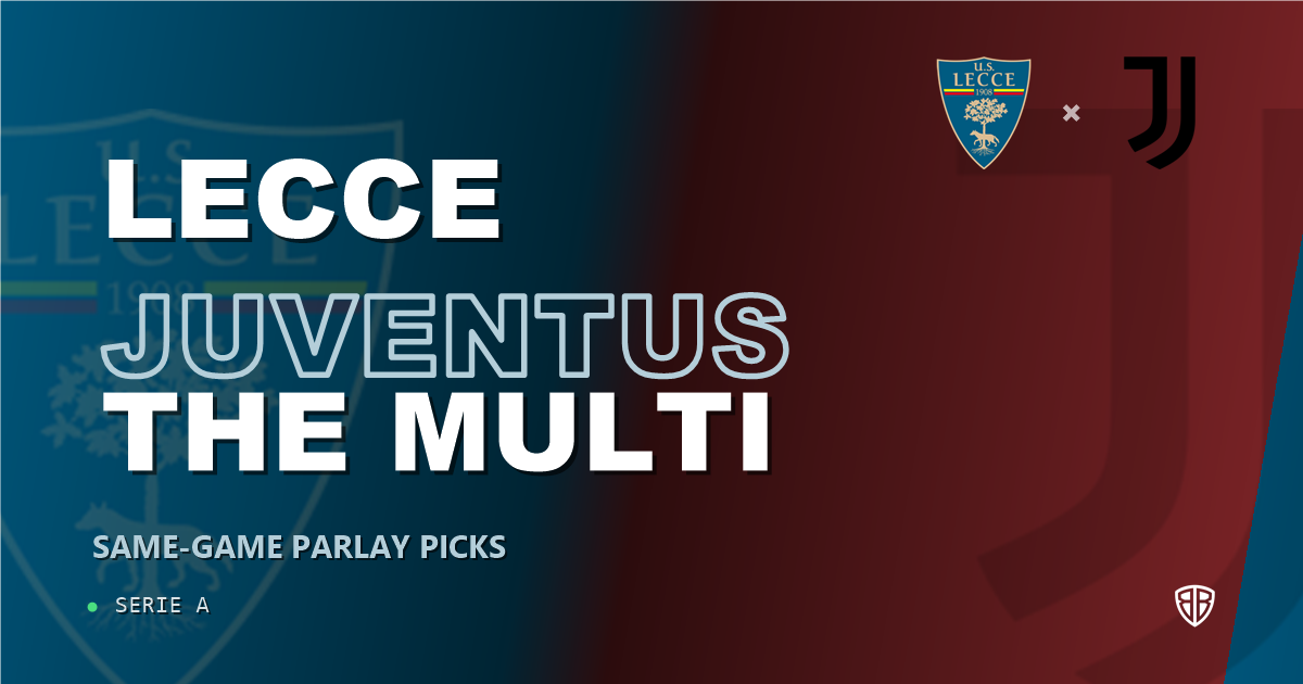 Lecce vs Juventus Prediction & Same Game Parlay picks
