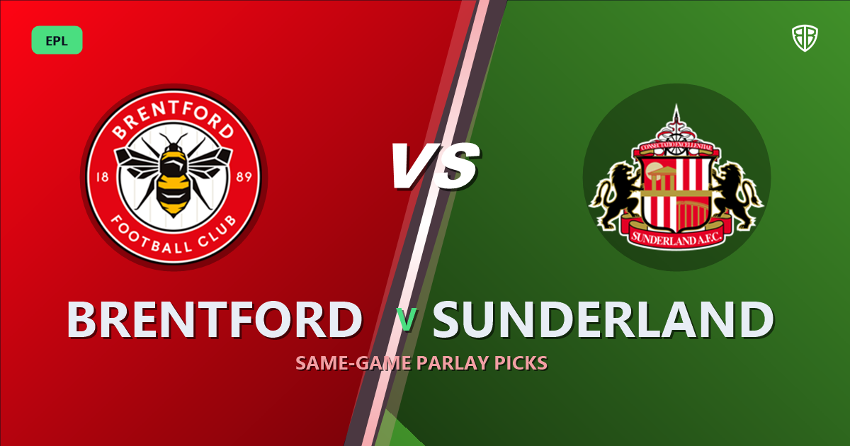 Brentford vs Sunderland Prediction & Same Game Parlay picks Value Parlay: High-Value Opportunity