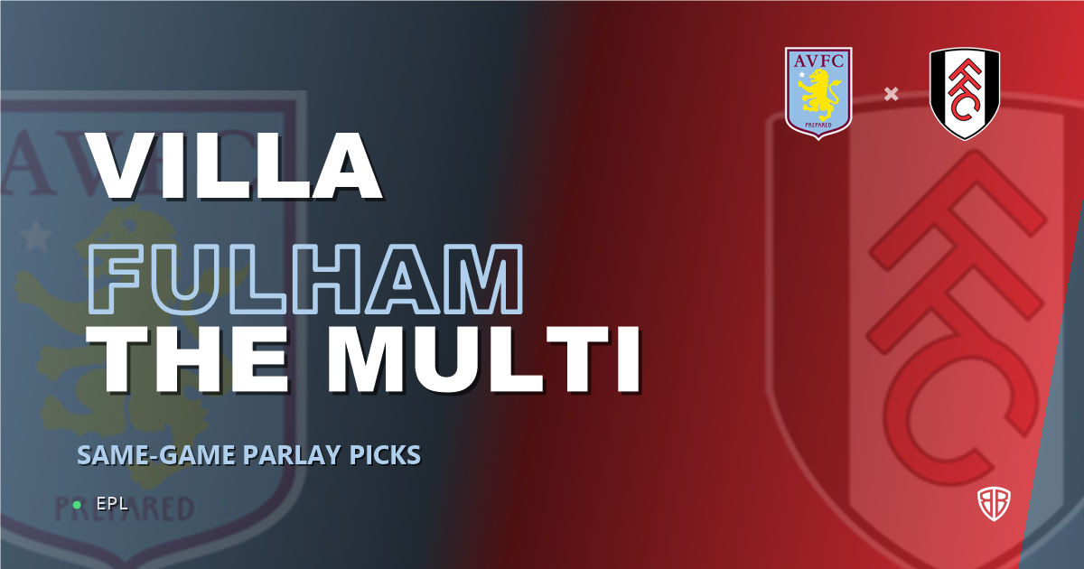 Aston Villa vs Fulham Prediction & Same Game Parlay picks