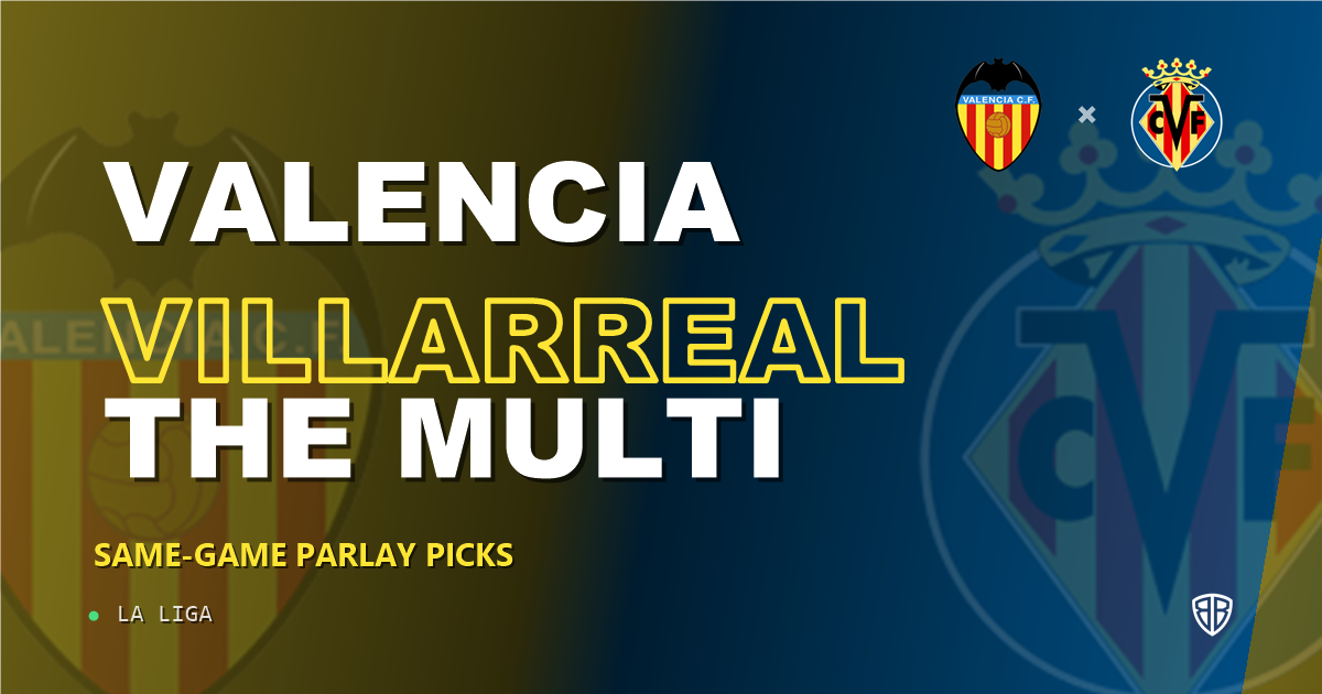 Valencia vs Villarreal Prediction & Same Game Parlay picks
