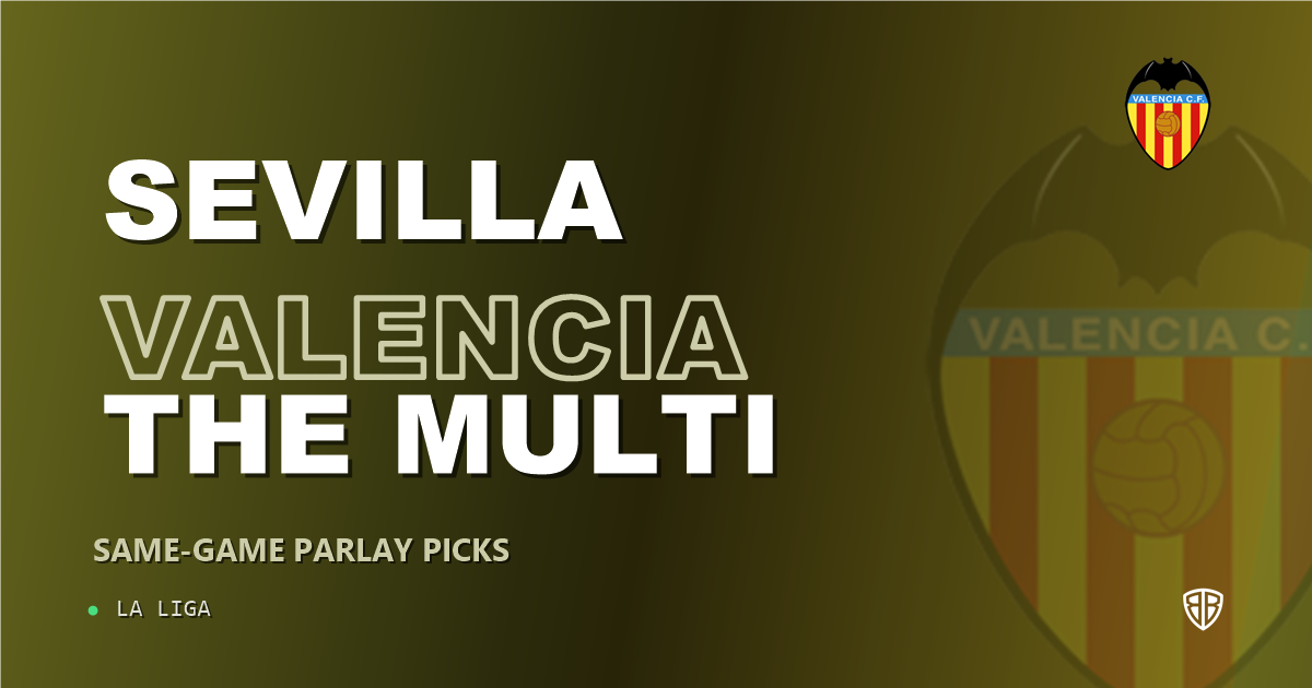 Sevilla vs Valencia Prediction & Same Game Parlay picks Top SGP: Smart Betting Angles