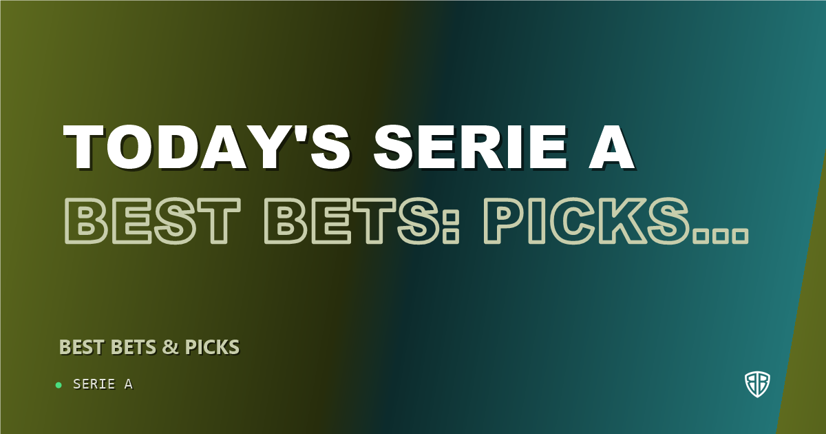 Today's Serie A Best Bets: Picks, Predictions and Odds: Secure Your Wins