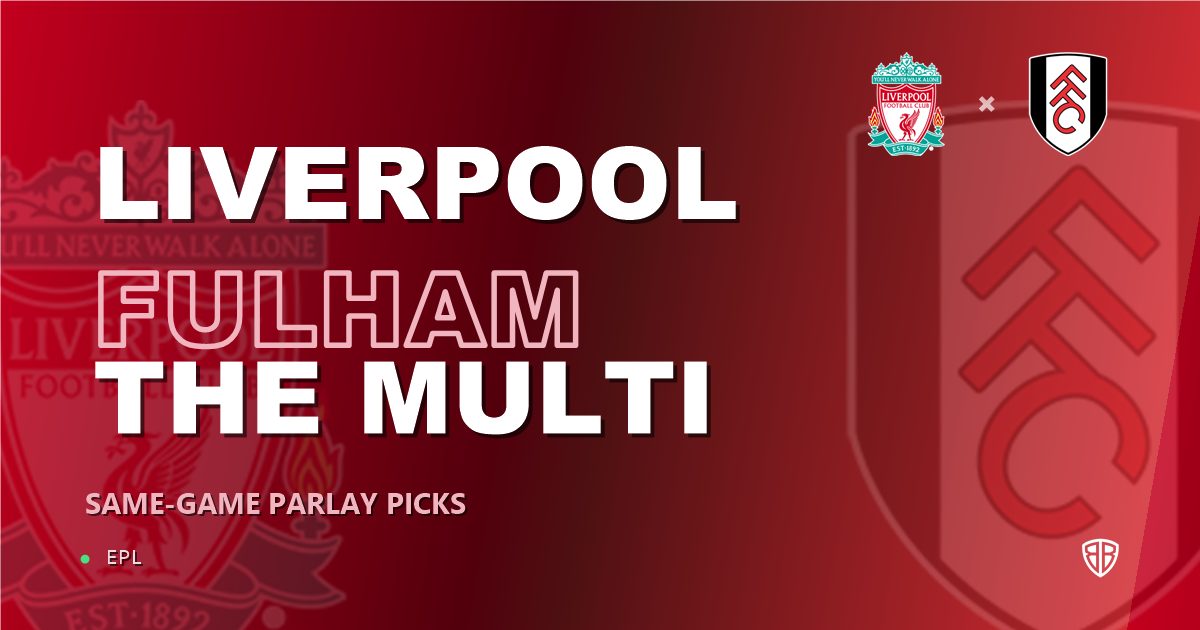 Liverpool vs Fulham Prediction & Same Game Parlay picks Value Parlay: High-Value Opportunity
