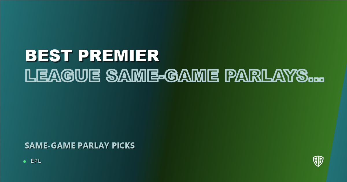 Best Premier League Same-Game Parlays This Weekend (October 30, 2026)