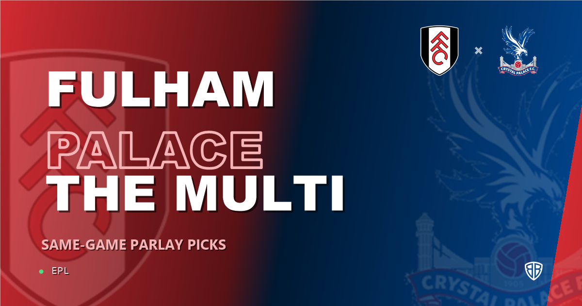 Fulham vs Crystal Palace Prediction & Same Game Parlay picks Top SGP: Smart Betting Angles