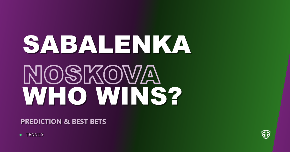 Aryna Sabalenka vs Linda Noskova Prediction & Picks: Odds Analysis & Top Props