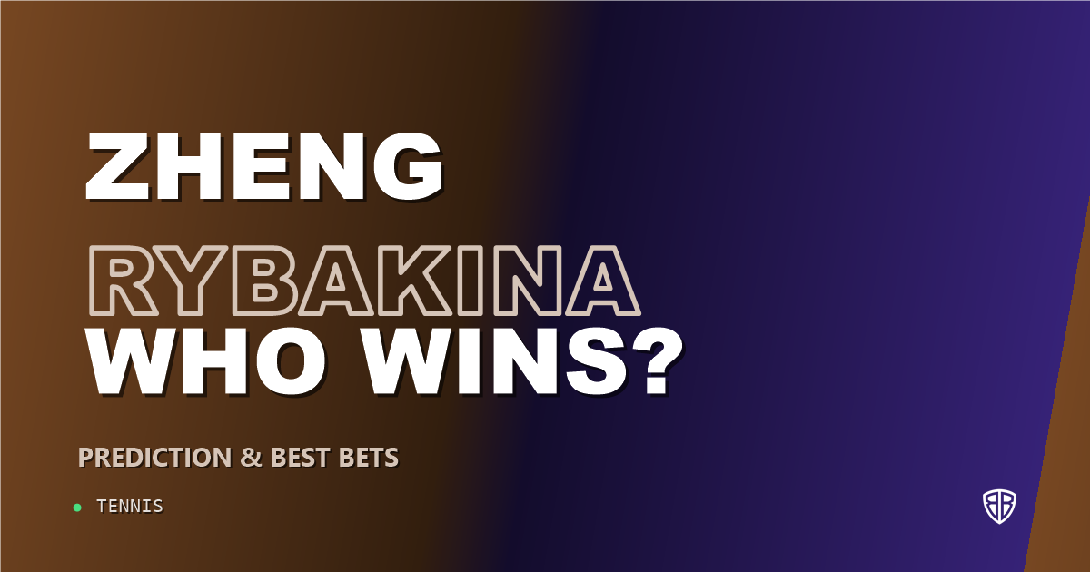 Qinwen Zheng vs Elena Rybakina Prediction & Picks: Full Match Breakdown & Bets