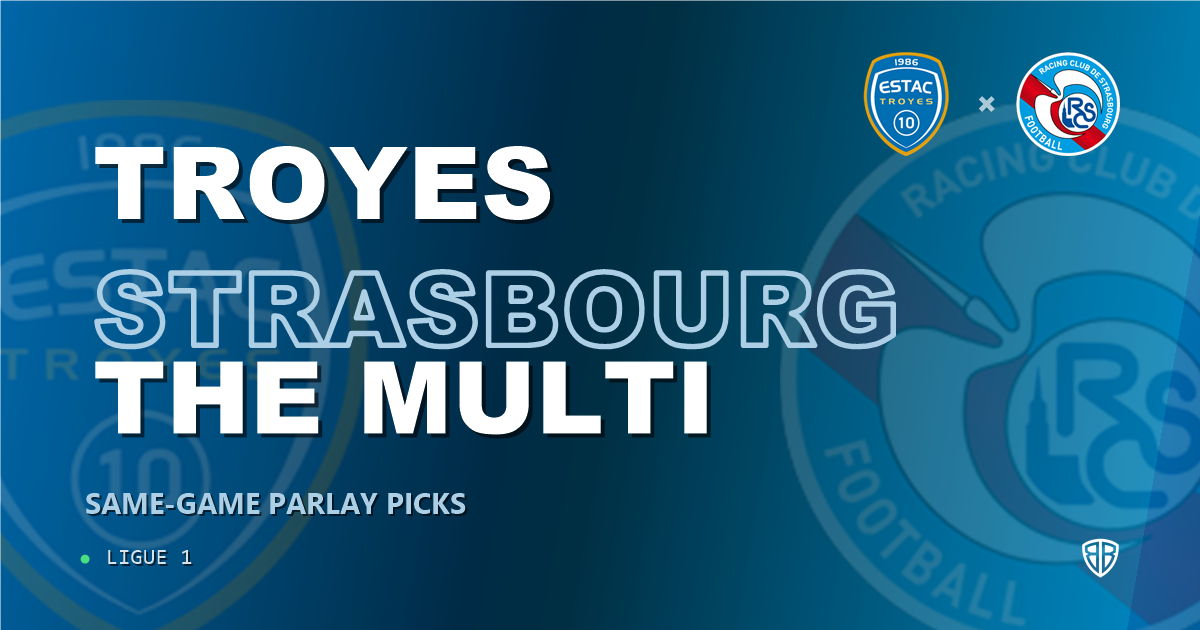 Troyes vs Strasbourg Prediction & Same Game Parlay picks Top SGP: High-Value Opportunity