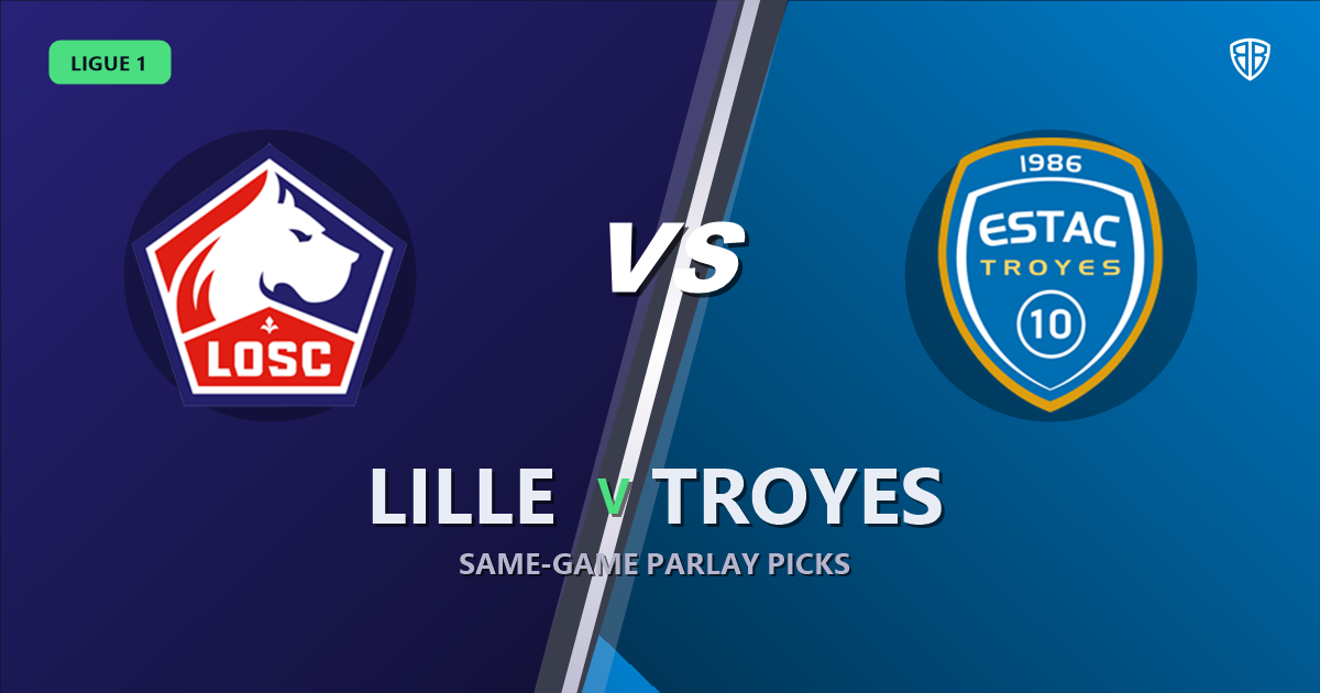 Lille vs Troyes Prediction & Same Game Parlay picks Value Parlay: High-Value Opportunity