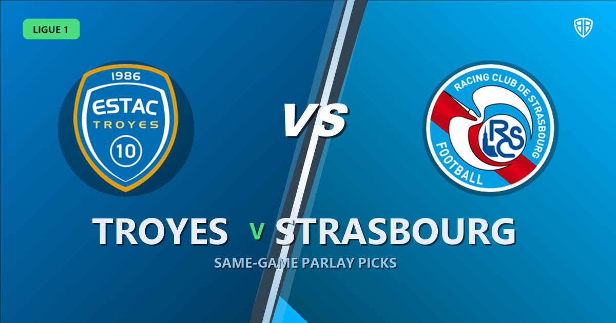 Troyes vs Strasbourg Prediction & Same Game Parlay picks Value Parlay: Don't Miss These Odds