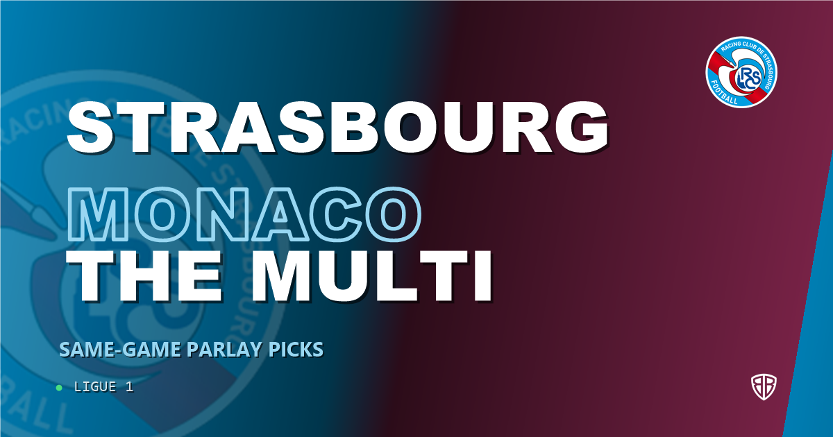 Strasbourg vs AS Monaco Prediction & Same Game Parlay picks Value Parlay: Don't Miss These Odds