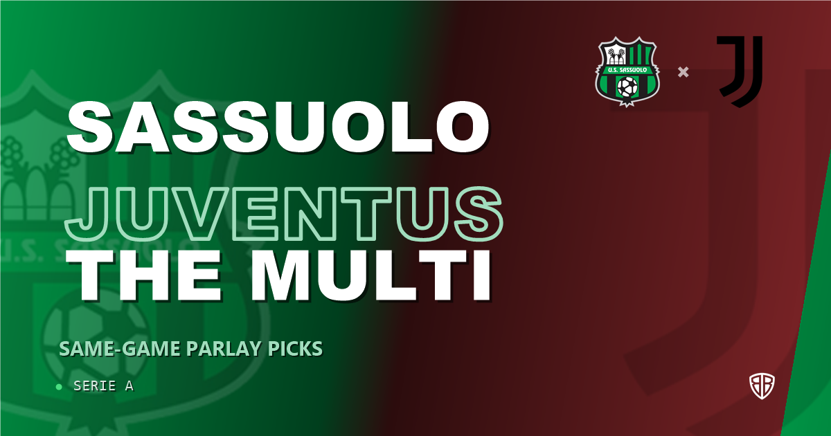 Sassuolo vs Juventus Prediction & Same Game Parlay picks Top SGP: Smart Betting Angles