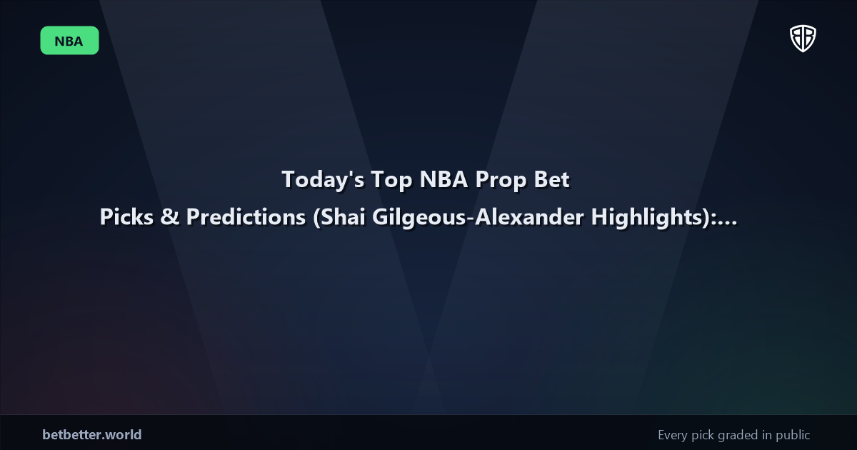 Today's Top NBA Prop Bet Picks & Predictions, Thursday 06/12 (Shai Gilgeous-Alexander Highlights): Best Value Bets
