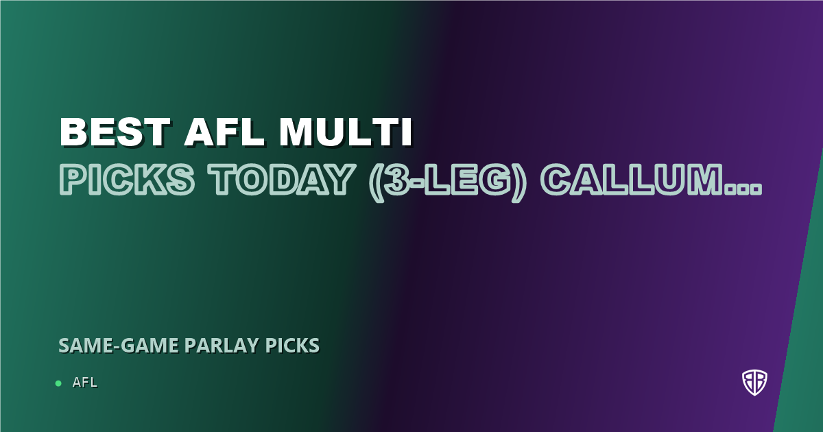 Best AFL Multi Picks Today, Sunday 07/13 (3-Leg) Callum Mills Prop Focus: Expert Footy Selections