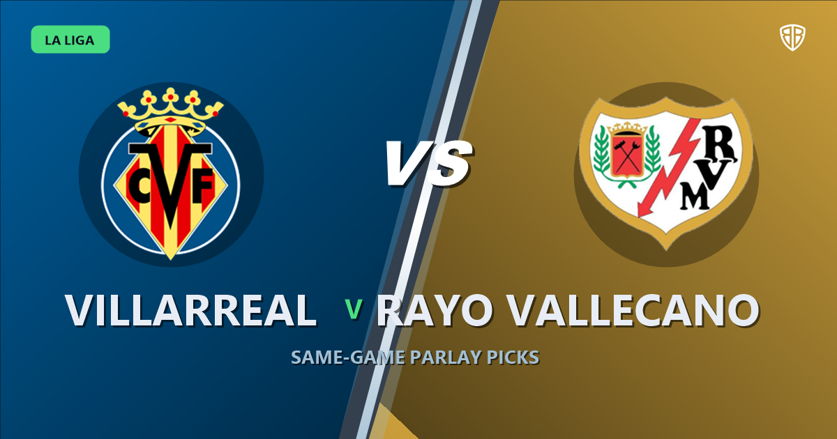 Villarreal vs Rayo Vallecano Prediction & Same Game Parlay picks Value Parlay: Analytics Breakdown