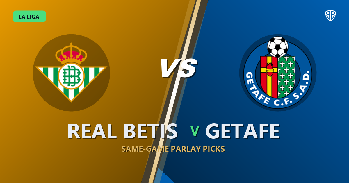 Real Betis vs Getafe Prediction & Same Game Parlay picks Top SGP: Analytics Breakdown