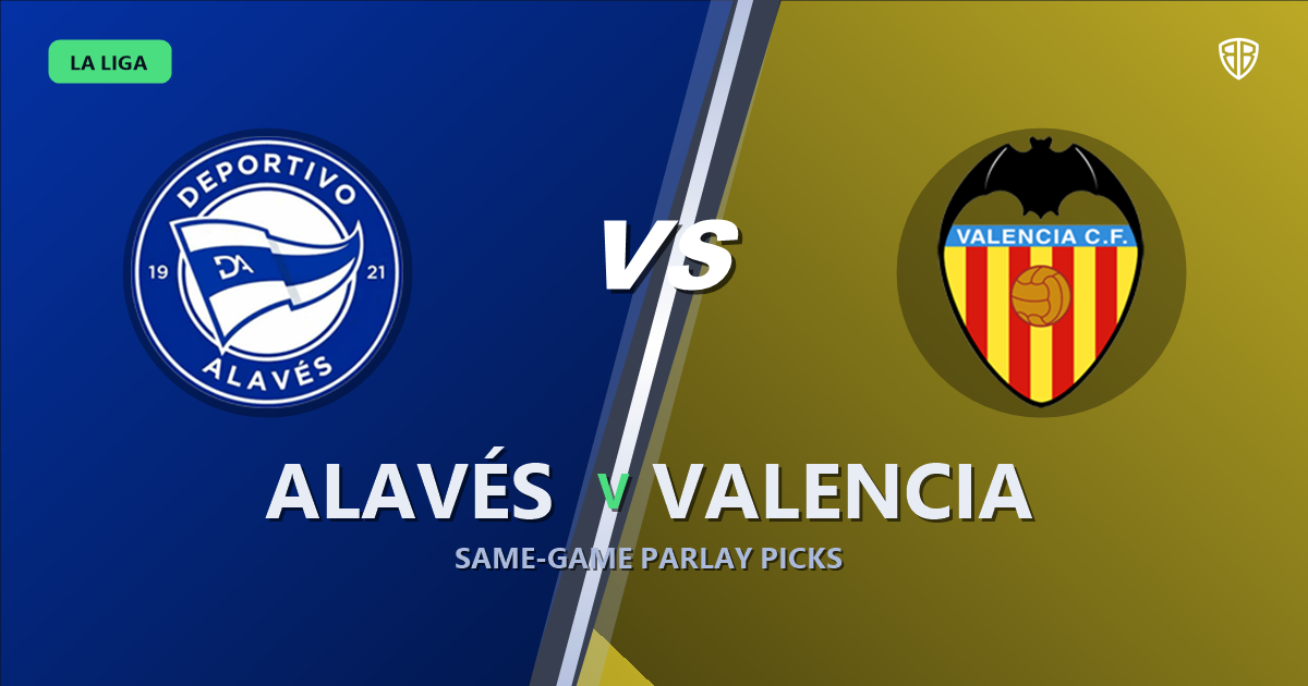 Alavés vs Valencia Prediction & Same Game Parlay picks Top SGP: High-Value Opportunity