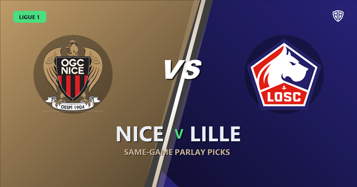 Nice vs Lille Prediction & Same Game Parlay picks Top SGP: Our Expert Ligue 1 Analysis