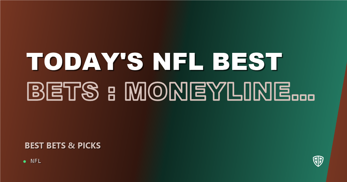 Today's NFL Best Bets: Moneyline, Spreads & Totals