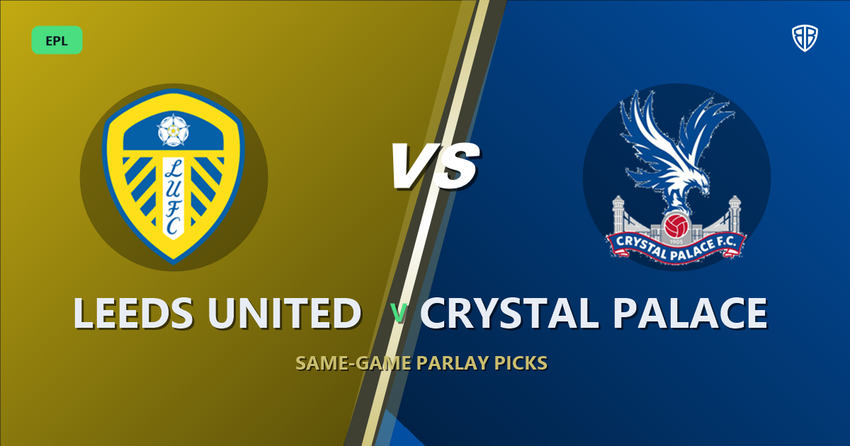 Leeds United vs Crystal Palace Prediction & Same Game Parlay picks Key Insights: High-Value Opportunity