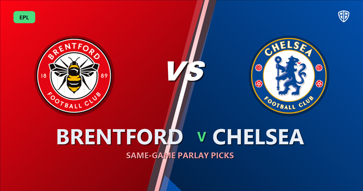 Brentford vs Chelsea Prediction & Same Game Parlay picks Top SGP: Our Expert EPL Analysis