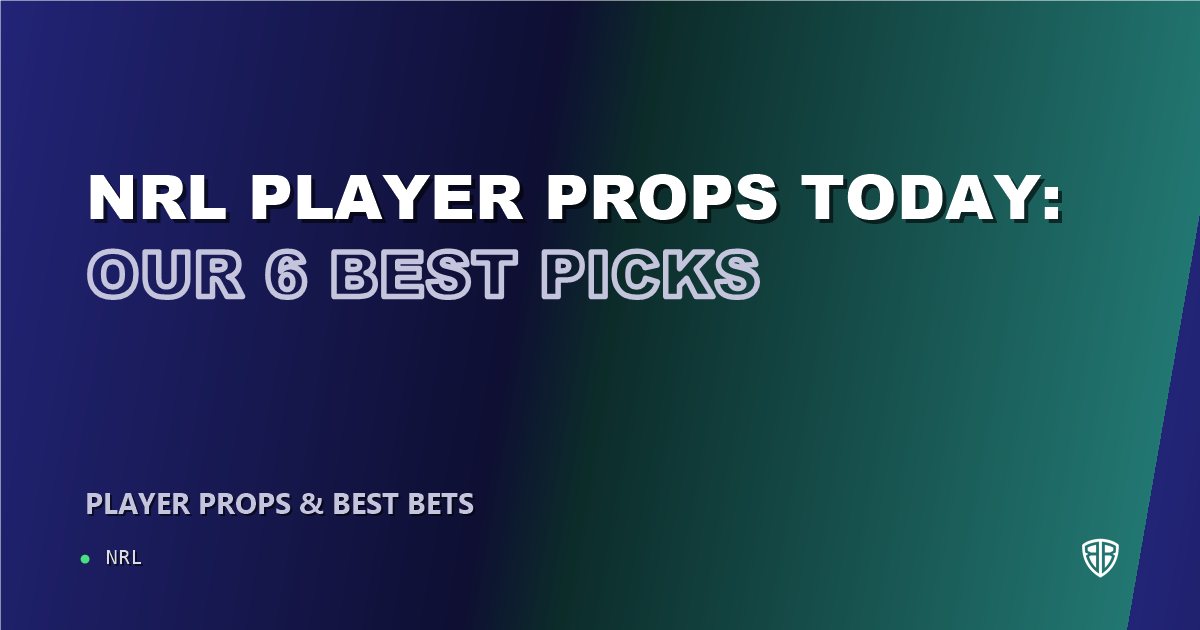 NRL player props today: our 6 best picks (August 25, 2026)