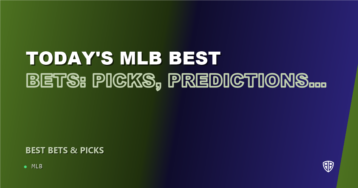 Today's MLB Best Bets: Picks, Predictions and Odds: Moneyline & Totals Analysis